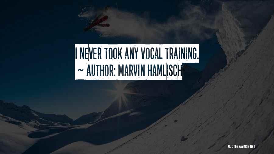 Marvin Hamlisch Quotes: I Never Took Any Vocal Training.