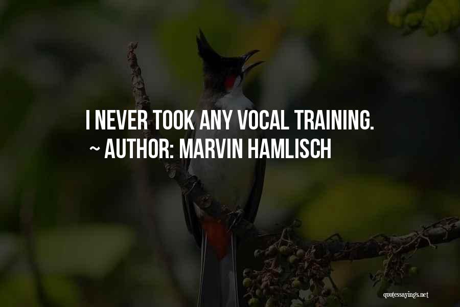 Marvin Hamlisch Quotes: I Never Took Any Vocal Training.