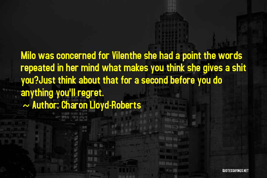 Charon Lloyd-Roberts Quotes: Milo Was Concerned For Vilenthe She Had A Point The Words Repeated In Her Mind What Makes You Think She