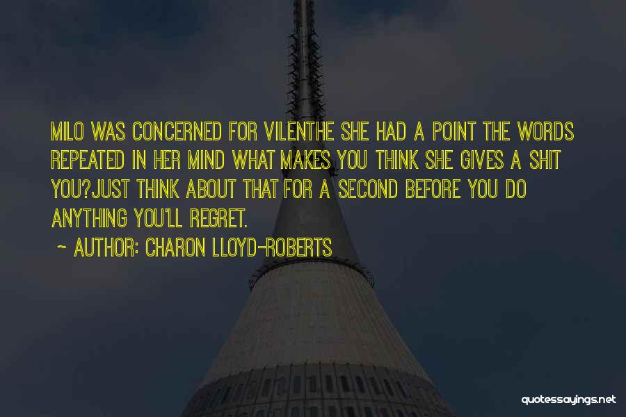 Charon Lloyd-Roberts Quotes: Milo Was Concerned For Vilenthe She Had A Point The Words Repeated In Her Mind What Makes You Think She