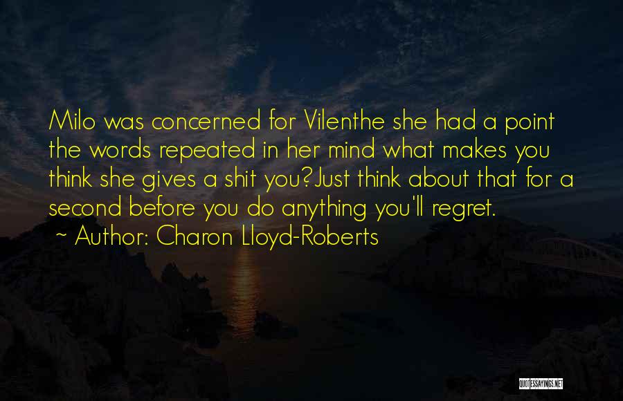 Charon Lloyd-Roberts Quotes: Milo Was Concerned For Vilenthe She Had A Point The Words Repeated In Her Mind What Makes You Think She