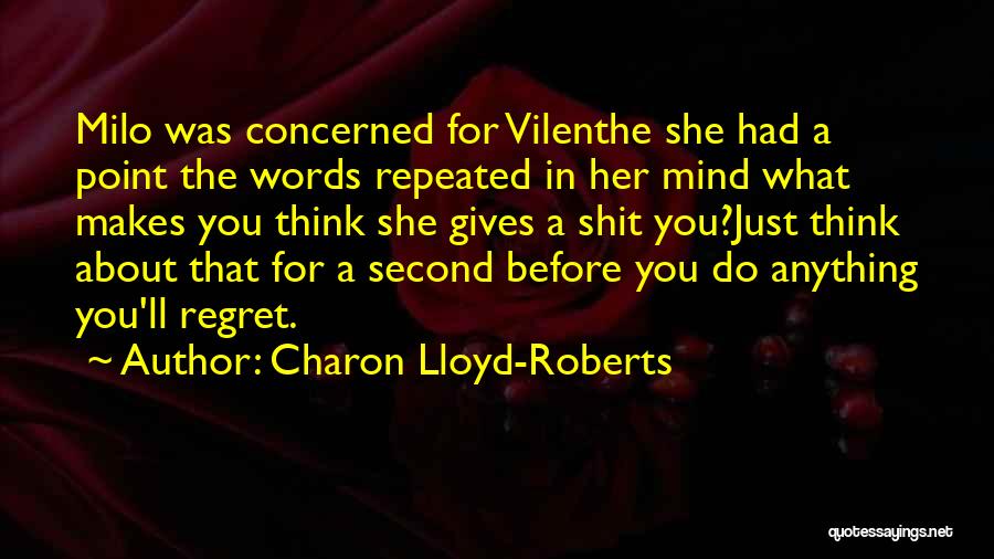 Charon Lloyd-Roberts Quotes: Milo Was Concerned For Vilenthe She Had A Point The Words Repeated In Her Mind What Makes You Think She