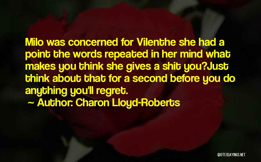 Charon Lloyd-Roberts Quotes: Milo Was Concerned For Vilenthe She Had A Point The Words Repeated In Her Mind What Makes You Think She