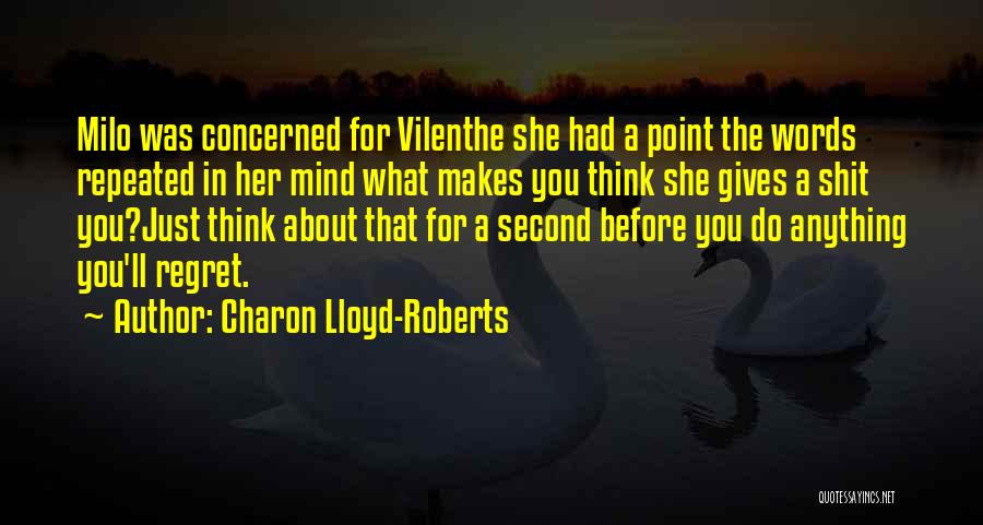 Charon Lloyd-Roberts Quotes: Milo Was Concerned For Vilenthe She Had A Point The Words Repeated In Her Mind What Makes You Think She