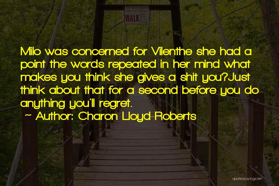 Charon Lloyd-Roberts Quotes: Milo Was Concerned For Vilenthe She Had A Point The Words Repeated In Her Mind What Makes You Think She