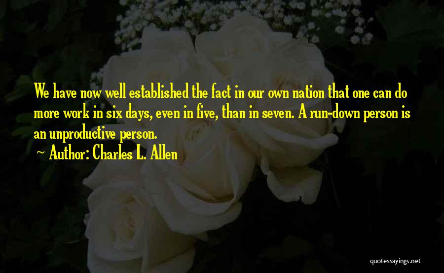 Charles L. Allen Quotes: We Have Now Well Established The Fact In Our Own Nation That One Can Do More Work In Six Days,
