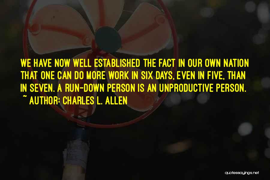Charles L. Allen Quotes: We Have Now Well Established The Fact In Our Own Nation That One Can Do More Work In Six Days,