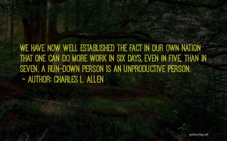 Charles L. Allen Quotes: We Have Now Well Established The Fact In Our Own Nation That One Can Do More Work In Six Days,