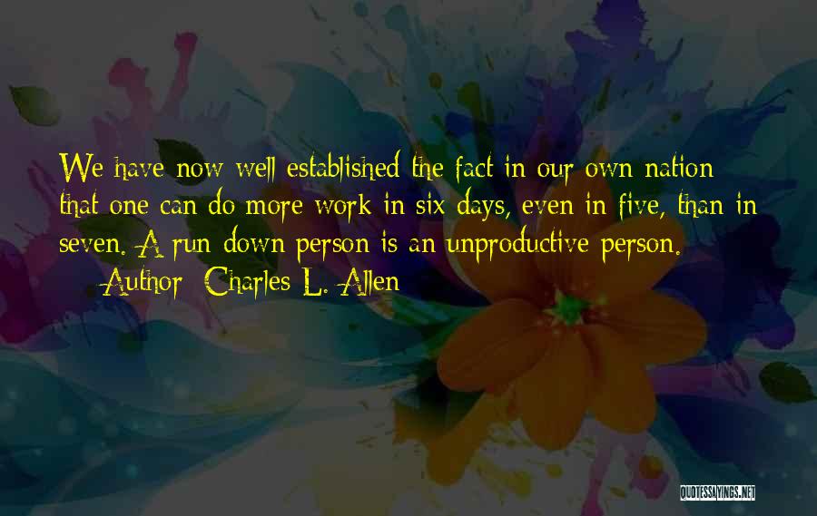 Charles L. Allen Quotes: We Have Now Well Established The Fact In Our Own Nation That One Can Do More Work In Six Days,