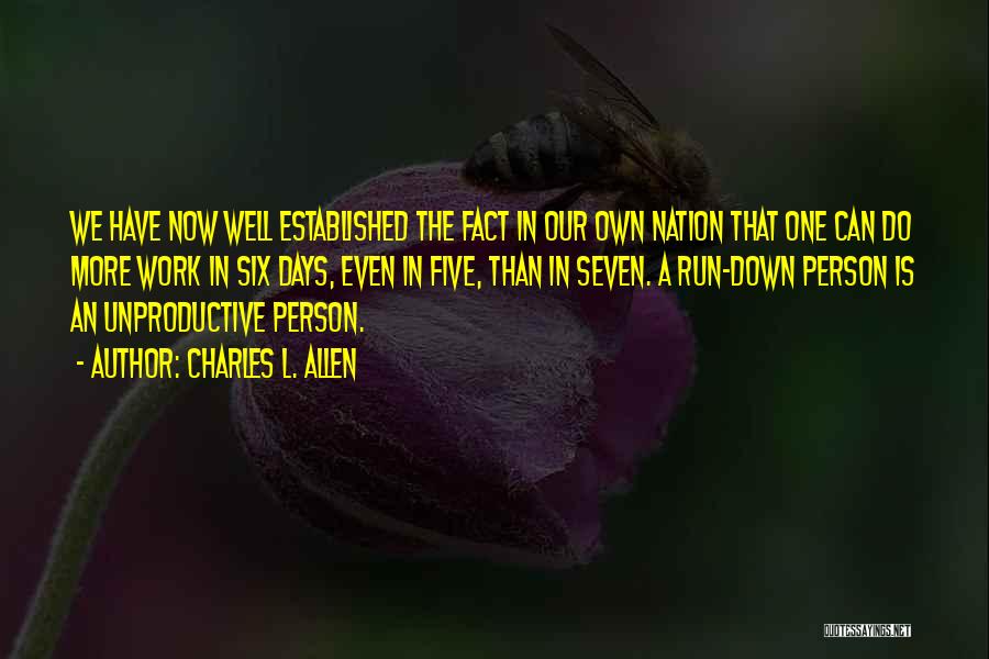 Charles L. Allen Quotes: We Have Now Well Established The Fact In Our Own Nation That One Can Do More Work In Six Days,
