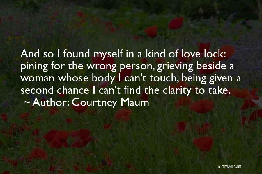 Courtney Maum Quotes: And So I Found Myself In A Kind Of Love Lock: Pining For The Wrong Person, Grieving Beside A Woman