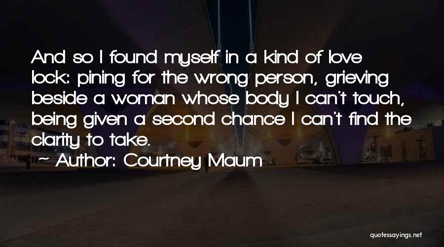 Courtney Maum Quotes: And So I Found Myself In A Kind Of Love Lock: Pining For The Wrong Person, Grieving Beside A Woman