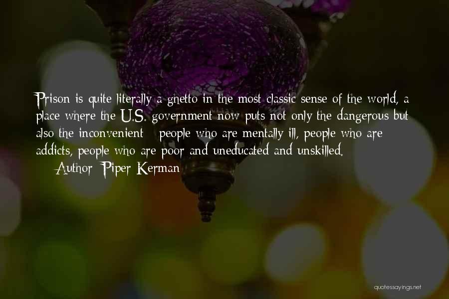 Piper Kerman Quotes: Prison Is Quite Literally A Ghetto In The Most Classic Sense Of The World, A Place Where The U.s. Government