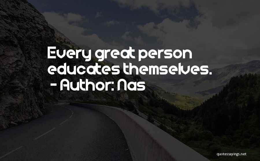 Nas Quotes: Every Great Person Educates Themselves.