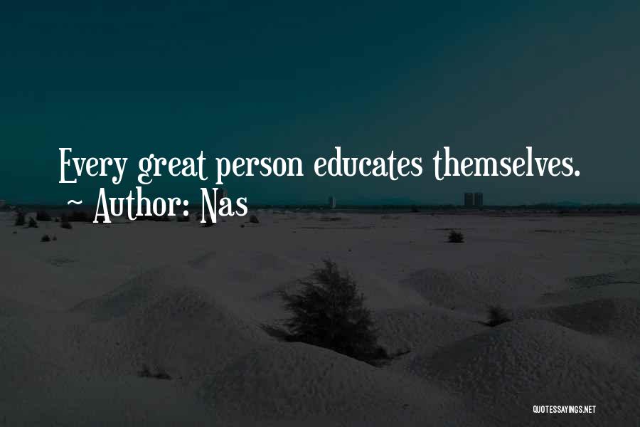 Nas Quotes: Every Great Person Educates Themselves.