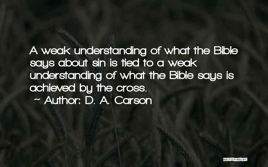 D. A. Carson Quotes: A Weak Understanding Of What The Bible Says About Sin Is Tied To A Weak Understanding Of What The Bible