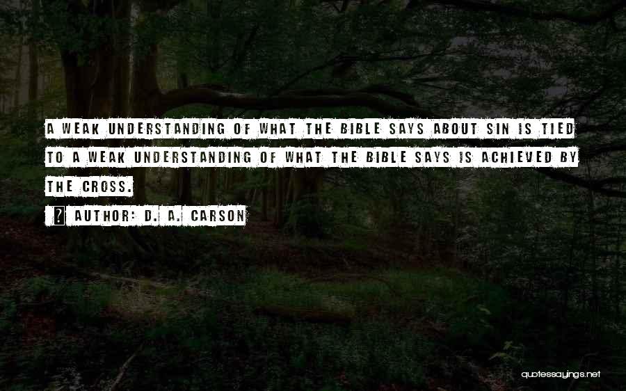 D. A. Carson Quotes: A Weak Understanding Of What The Bible Says About Sin Is Tied To A Weak Understanding Of What The Bible