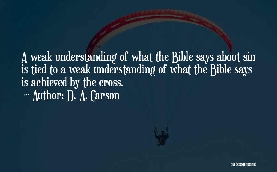D. A. Carson Quotes: A Weak Understanding Of What The Bible Says About Sin Is Tied To A Weak Understanding Of What The Bible