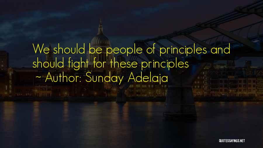 Sunday Adelaja Quotes: We Should Be People Of Principles And Should Fight For These Principles