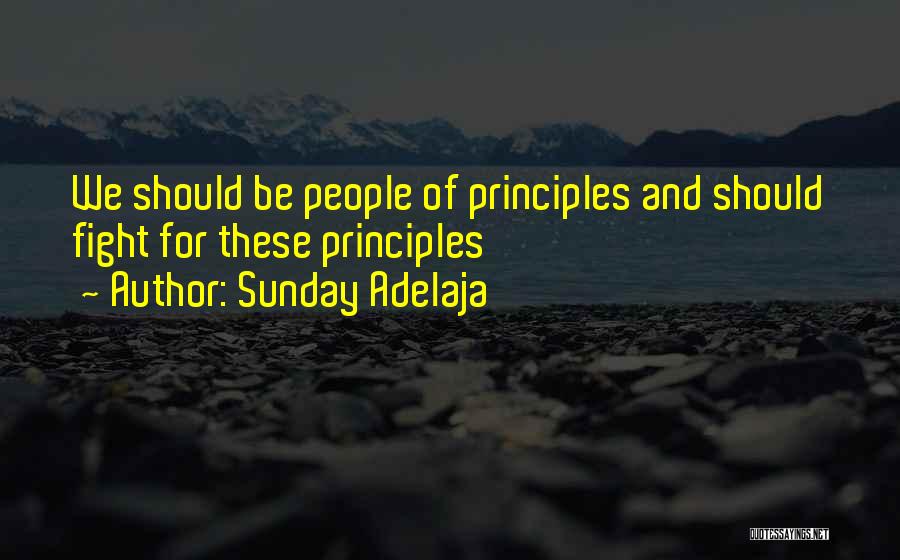 Sunday Adelaja Quotes: We Should Be People Of Principles And Should Fight For These Principles