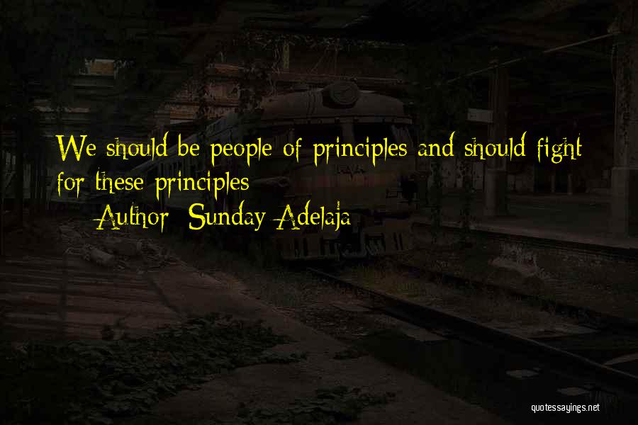 Sunday Adelaja Quotes: We Should Be People Of Principles And Should Fight For These Principles