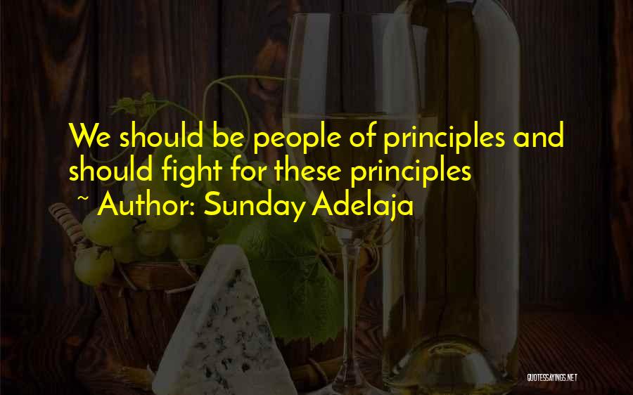 Sunday Adelaja Quotes: We Should Be People Of Principles And Should Fight For These Principles