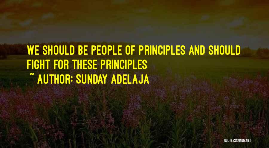 Sunday Adelaja Quotes: We Should Be People Of Principles And Should Fight For These Principles