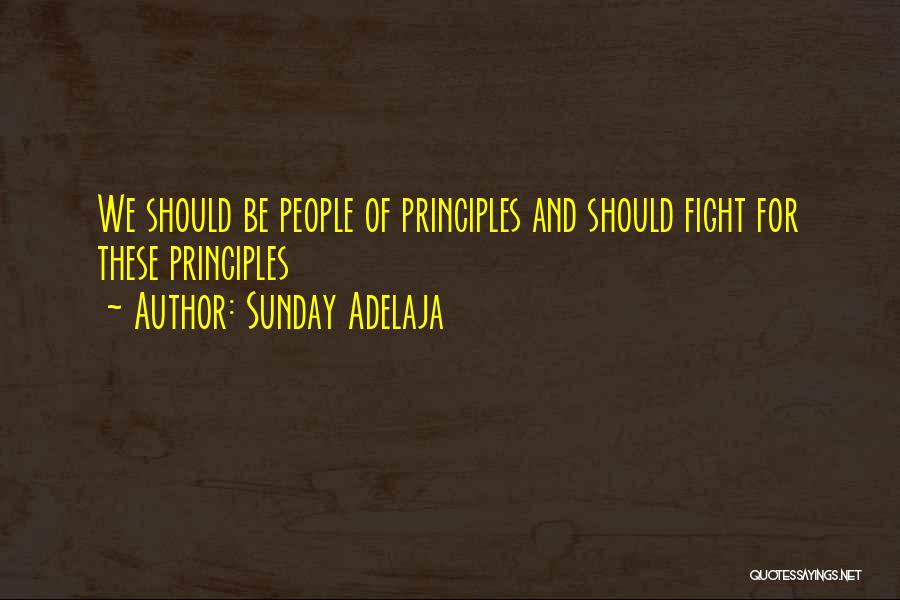 Sunday Adelaja Quotes: We Should Be People Of Principles And Should Fight For These Principles