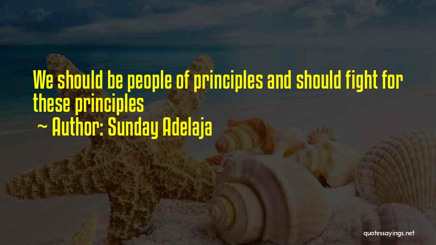 Sunday Adelaja Quotes: We Should Be People Of Principles And Should Fight For These Principles