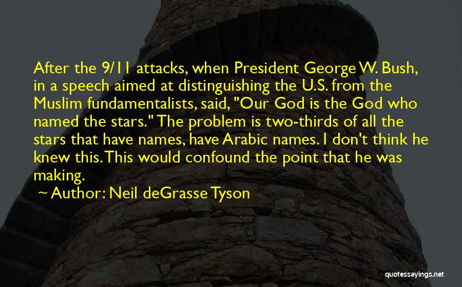 Neil DeGrasse Tyson Quotes: After The 9/11 Attacks, When President George W. Bush, In A Speech Aimed At Distinguishing The U.s. From The Muslim
