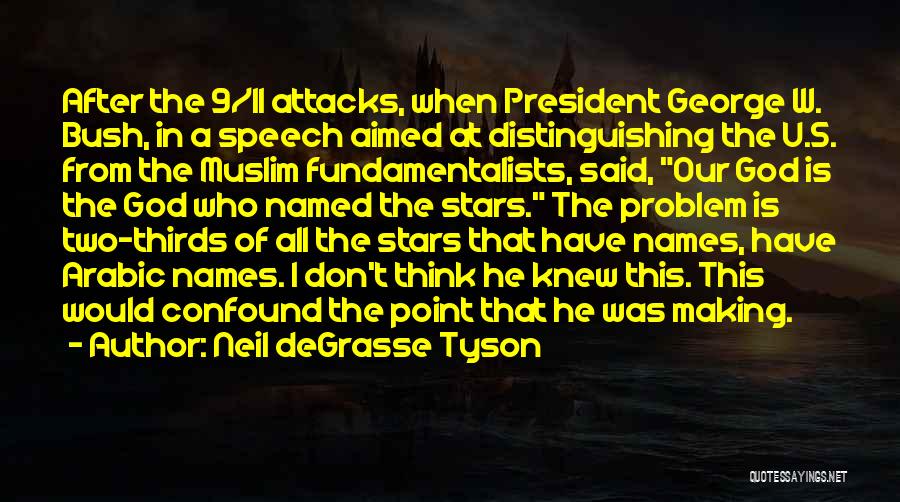 Neil DeGrasse Tyson Quotes: After The 9/11 Attacks, When President George W. Bush, In A Speech Aimed At Distinguishing The U.s. From The Muslim