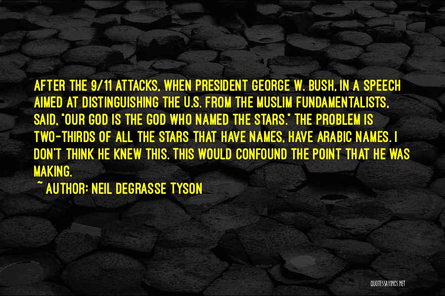 Neil DeGrasse Tyson Quotes: After The 9/11 Attacks, When President George W. Bush, In A Speech Aimed At Distinguishing The U.s. From The Muslim
