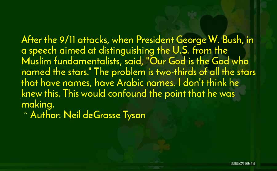 Neil DeGrasse Tyson Quotes: After The 9/11 Attacks, When President George W. Bush, In A Speech Aimed At Distinguishing The U.s. From The Muslim