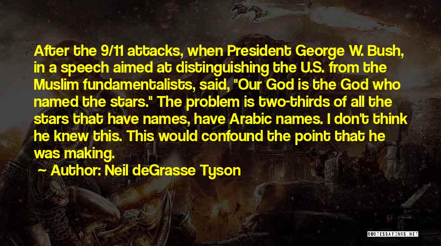 Neil DeGrasse Tyson Quotes: After The 9/11 Attacks, When President George W. Bush, In A Speech Aimed At Distinguishing The U.s. From The Muslim