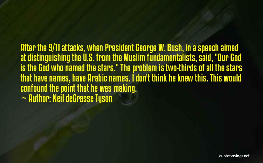 Neil DeGrasse Tyson Quotes: After The 9/11 Attacks, When President George W. Bush, In A Speech Aimed At Distinguishing The U.s. From The Muslim