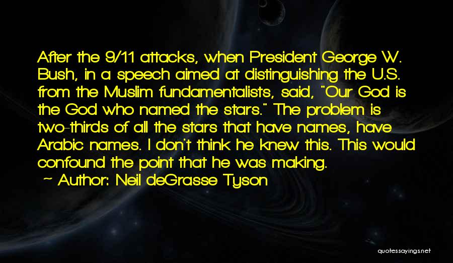 Neil DeGrasse Tyson Quotes: After The 9/11 Attacks, When President George W. Bush, In A Speech Aimed At Distinguishing The U.s. From The Muslim