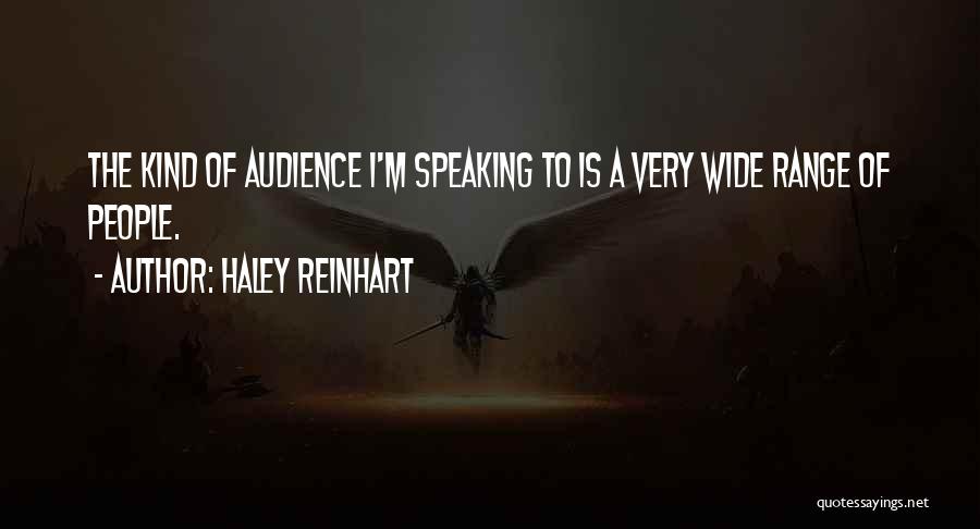 Haley Reinhart Quotes: The Kind Of Audience I'm Speaking To Is A Very Wide Range Of People.