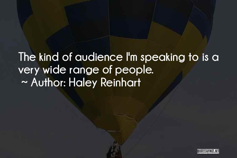 Haley Reinhart Quotes: The Kind Of Audience I'm Speaking To Is A Very Wide Range Of People.