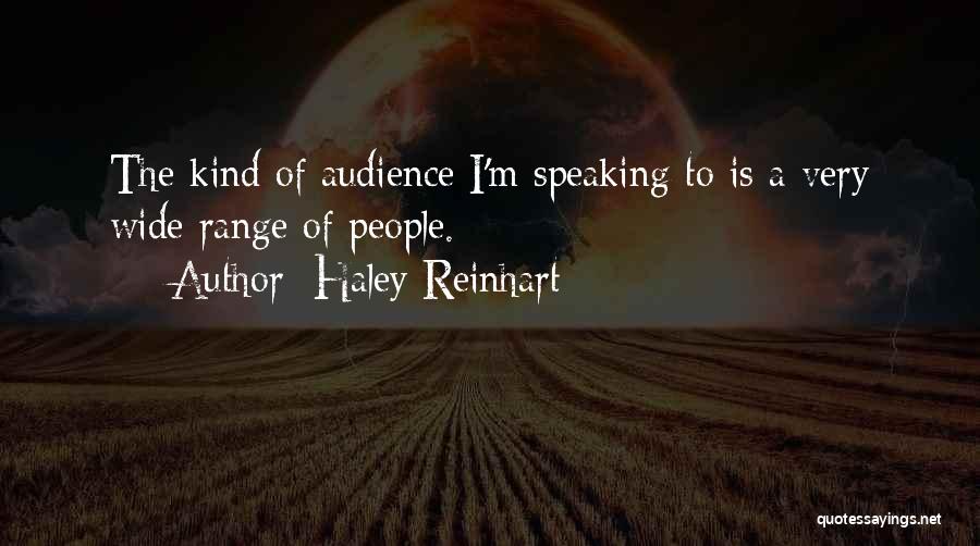 Haley Reinhart Quotes: The Kind Of Audience I'm Speaking To Is A Very Wide Range Of People.