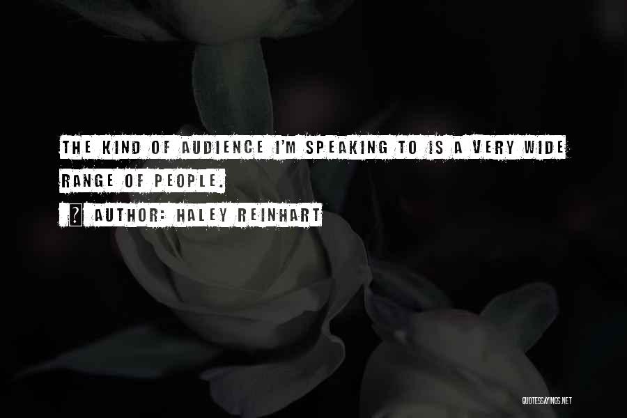 Haley Reinhart Quotes: The Kind Of Audience I'm Speaking To Is A Very Wide Range Of People.