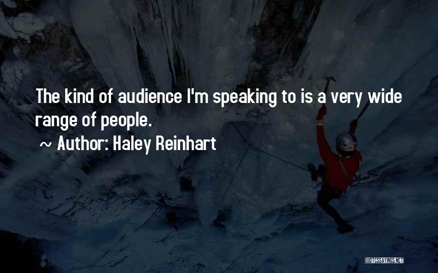 Haley Reinhart Quotes: The Kind Of Audience I'm Speaking To Is A Very Wide Range Of People.