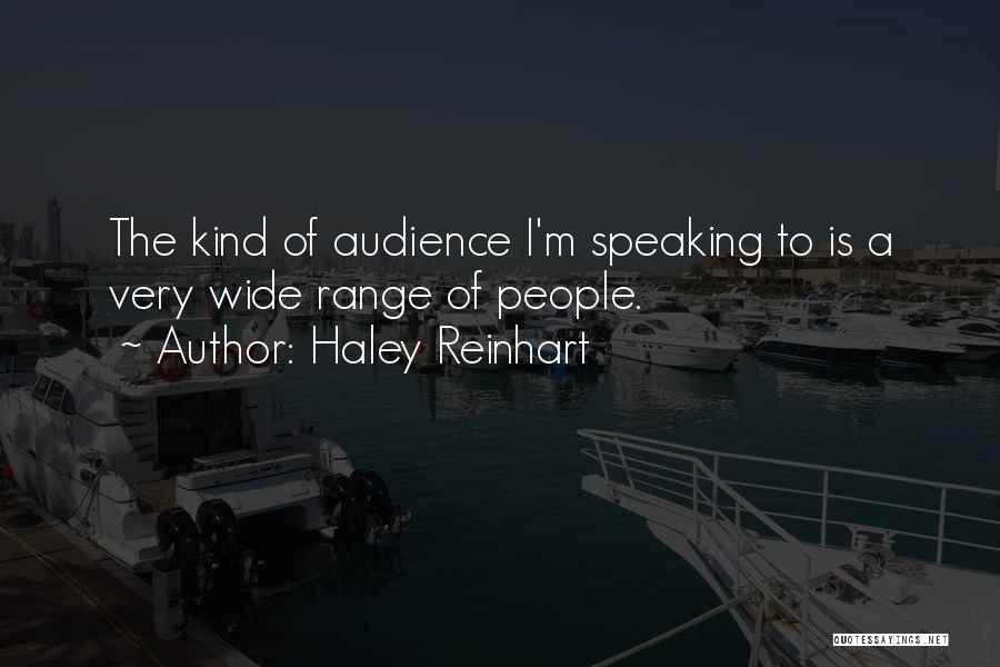 Haley Reinhart Quotes: The Kind Of Audience I'm Speaking To Is A Very Wide Range Of People.