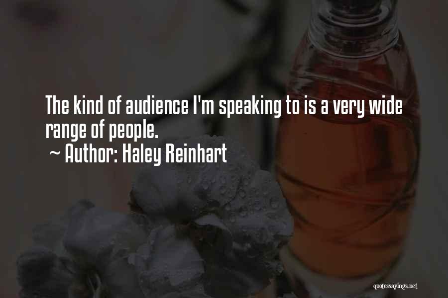 Haley Reinhart Quotes: The Kind Of Audience I'm Speaking To Is A Very Wide Range Of People.