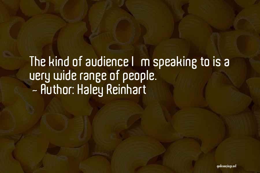 Haley Reinhart Quotes: The Kind Of Audience I'm Speaking To Is A Very Wide Range Of People.