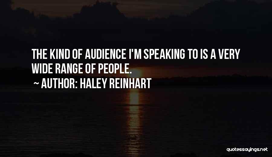 Haley Reinhart Quotes: The Kind Of Audience I'm Speaking To Is A Very Wide Range Of People.