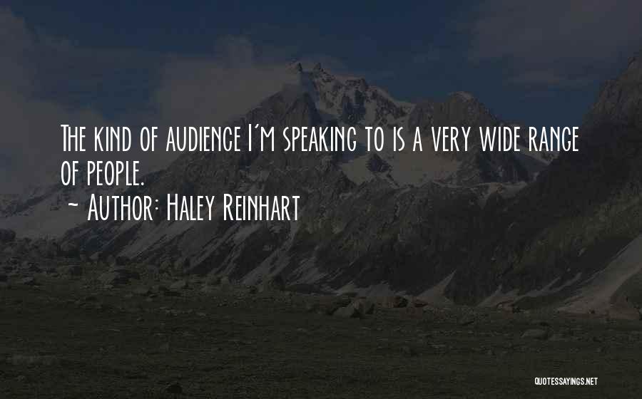 Haley Reinhart Quotes: The Kind Of Audience I'm Speaking To Is A Very Wide Range Of People.