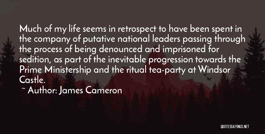 James Cameron Quotes: Much Of My Life Seems In Retrospect To Have Been Spent In The Company Of Putative National Leaders Passing Through