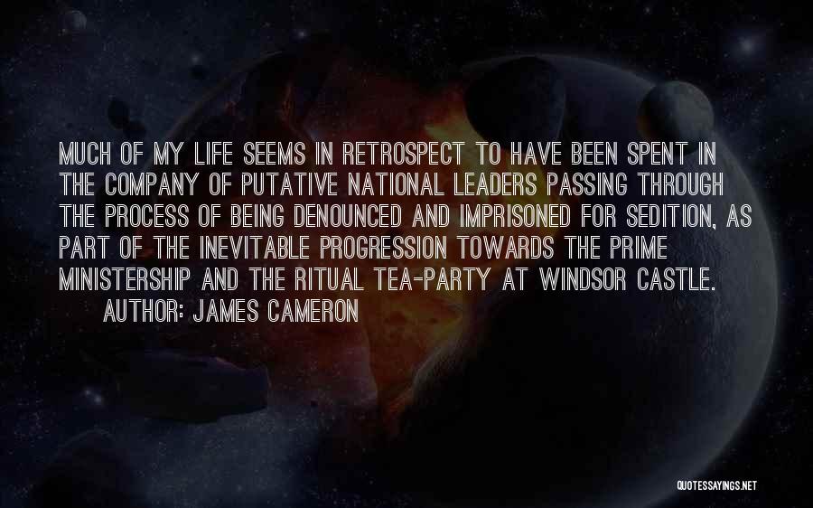 James Cameron Quotes: Much Of My Life Seems In Retrospect To Have Been Spent In The Company Of Putative National Leaders Passing Through