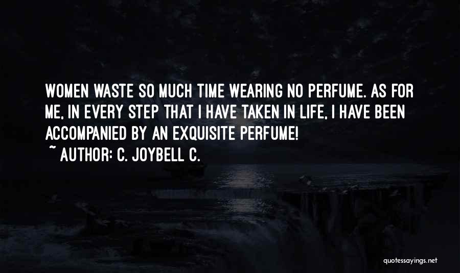 C. JoyBell C. Quotes: Women Waste So Much Time Wearing No Perfume. As For Me, In Every Step That I Have Taken In Life,