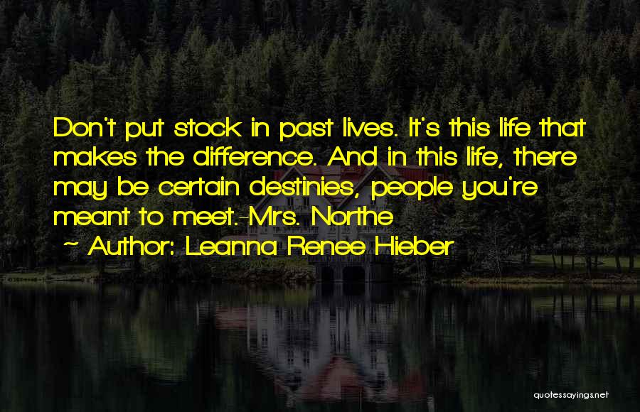 Leanna Renee Hieber Quotes: Don't Put Stock In Past Lives. It's This Life That Makes The Difference. And In This Life, There May Be